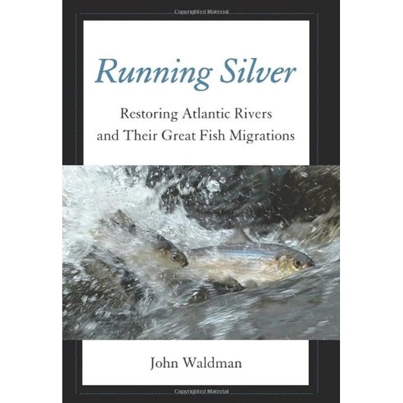Pre-Owned Running Silver : Restoring Atlantic Rivers And Their Great Fish Migrations (Hardcover)