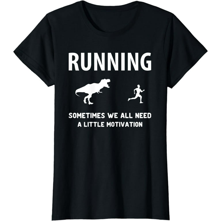 Running Sometime We All Need Motivation T Rex Workout Tshirt Walmart