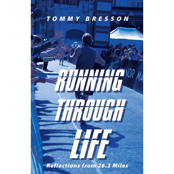 Running Through Life: Reflections from 26.2 Miles (Paperback) by Tommy Bresson