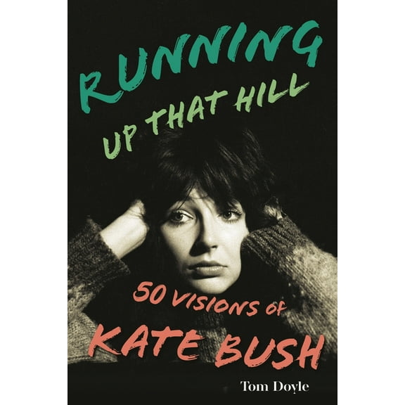 Running Up That Hill: 50 Visions of Kate Bush, (Hardcover)