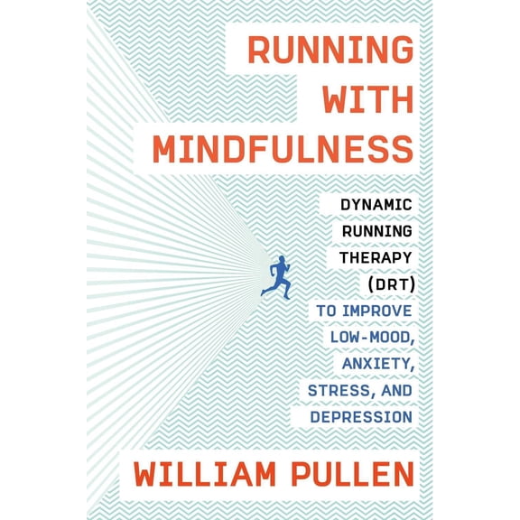 Running With Mindfulness : Dynamic Running Therapy (DRT) to Improve Low-mood, Anxiety, Stress, and Depression