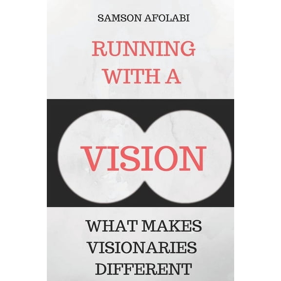 Running With a Vision: What makes visionaries different (Paperback)