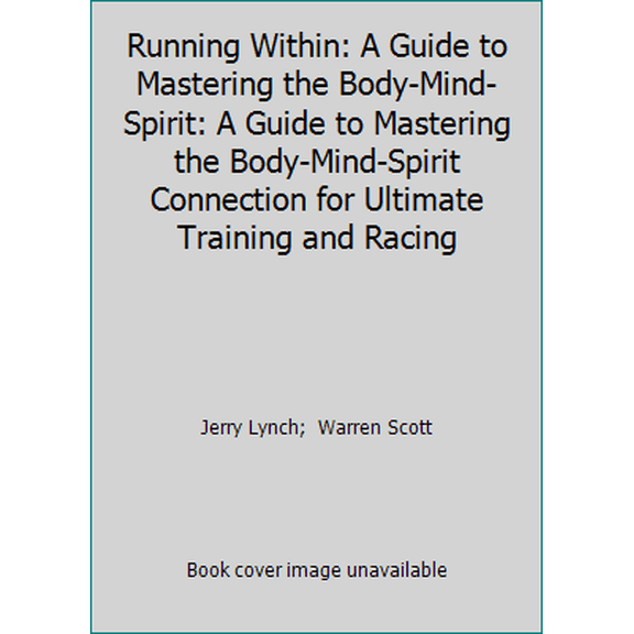 Pre-Owned Running Within: A Guide to Mastering the Body-Mind-Spirit: A Guide to Mastering the Body-Mind-Spirit Connection for Ultimate Training and Racing (Paperback) 0880118326 9780880118323