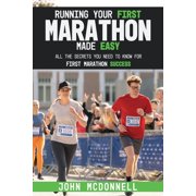 Running Your First Marathon Made EASY All the Secrets You Need to Know for First Marathon Success, Paperback