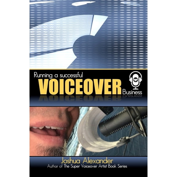 Running a Successful Voiceover Business (Paperback) by Joshua Alexander