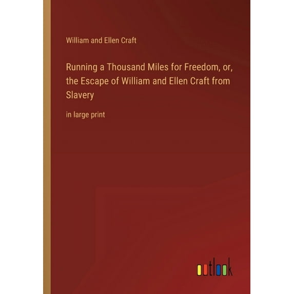 Running a Thousand Miles for Freedom, or, the Escape of William and Ellen Craft from Slavery : in large print (Paperback)