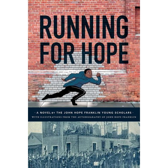 Running For Hope: A novel by the John Hope Franklin Young Scholars with illustrations from the autobiography of John Hop, (Paperback)