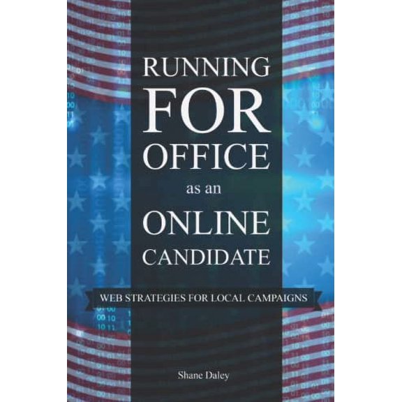 Pre-Owned Running for Office as an Online Candidate: Web Strategies for Local Campaigns (Paperback) 1976790298 9781976790294