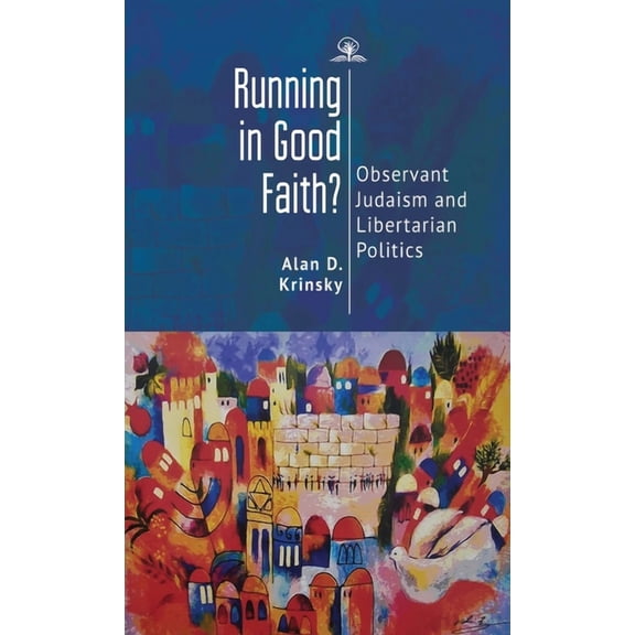 Running in Good Faith?: Observant Judaism and Libertarian Politics, (Paperback)