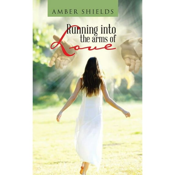 Running into the arms of Love Hardcover 1477289909 9781477289907 Amber Shields