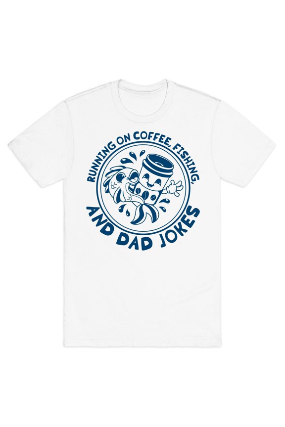 Running on Coffee, Fishing, and Dad Jokes Tee Shirt Sweatshirt Hoodie
