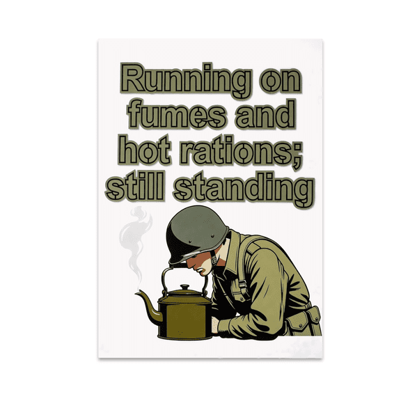 Running on Fumes and Hot Rations - Military Art Enthusiast - 13x19 Poster Print