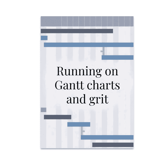 Running on Gantt Charts and Grit - Workplace Decor - 13x19 Poster Print