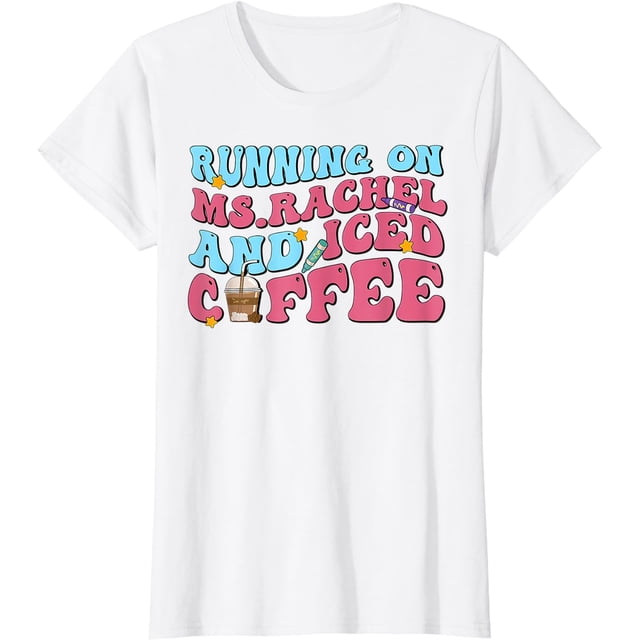 Running on ms.rachel and iced coffee T-Shirt Wihte Tees - Walmart.com