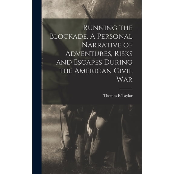 Running the Blockade. A Personal Narrative of Adventures, Risks and Escapes During the American Civil War, (Hardcover)