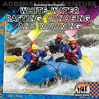 Pre-Owned Running the Rapids: White-Water Rafting, Canoeing and Kayaking: White-Water Rafting, Canoeing and Kayaking (Library Binding) 1616135514 9781616135515