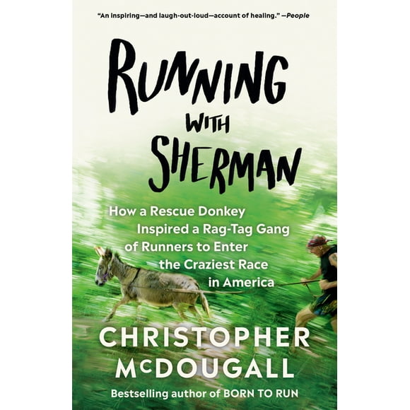 Running with Sherman: How a Rescue Donkey Inspired a Rag-Tag Gang of Runners to Enter the Craziest Race in America, (Paperback)