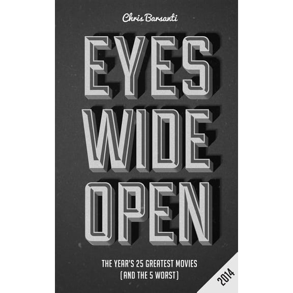 Eyes Wide Open Eyes Wide Open 2014: The Year's 25 Greatest Movies (and the 5 Worst), (Paperback)