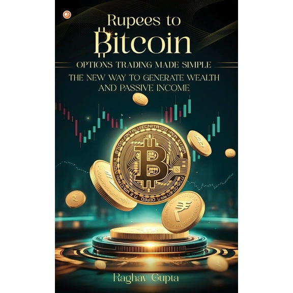 Rupees to Bitcoin: Options Trading Made Simple, (Paperback)