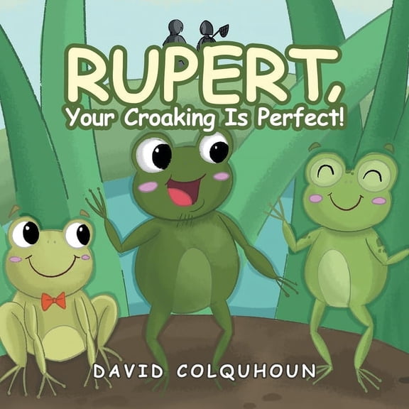 Rupert, Your Croaking Is Perfect!, (Paperback)