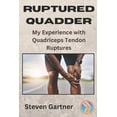 thumbnail image 1 of Ruptured Quadder: My Experience with Bilateral Quadriceps Tendon Rupture (Paperback), 1 of 1
