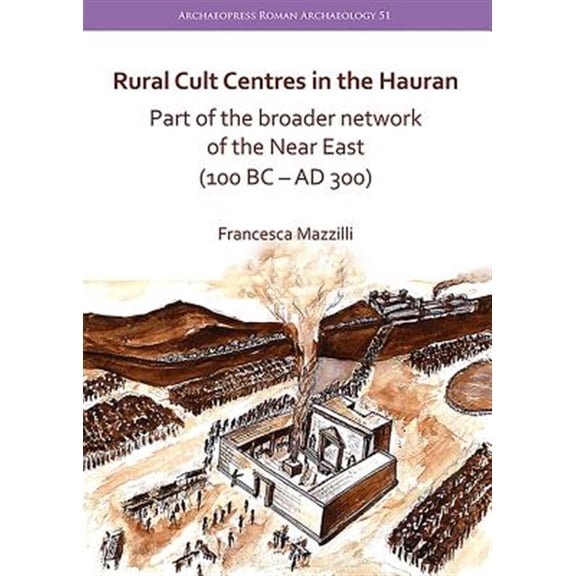 Pre-Owned Rural Cult Centres in the Hauran: Part of the Broader Network of the Near East (100 BC-AD 300) (Paperback)
