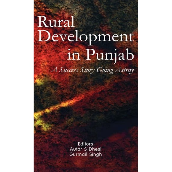 Rural Development in Punjab: A Success Story Going Astray, (Hardcover)