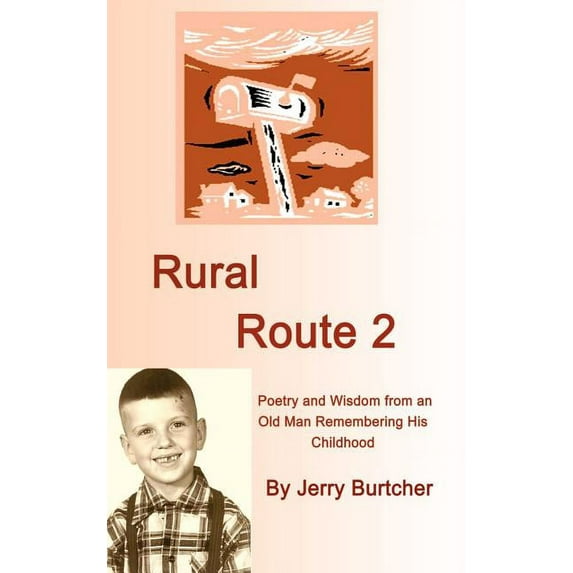 Rural Route 2 : Poetry and Wisdom from an Old Man Remembering His Childhood