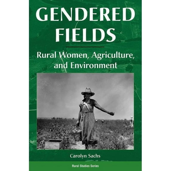 Rural Studies Series Gendered Fields: Rural Women, Agriculture, And Environment, (Paperback)