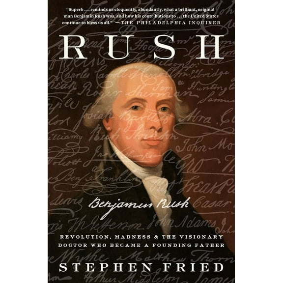 Rush: Revolution, Madness, and Benjamin Rush, the Visionary Doctor Who Became a Founding Father, (Paperback)