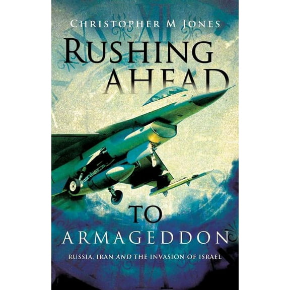 Rushing Ahead to Armageddon (Paperback) by Christopher M Jones