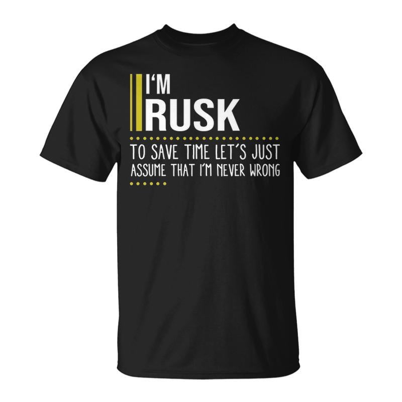 Rusk Name Gift Im Rusk Im Never Wrong Unisex TShirt - Walmart.com