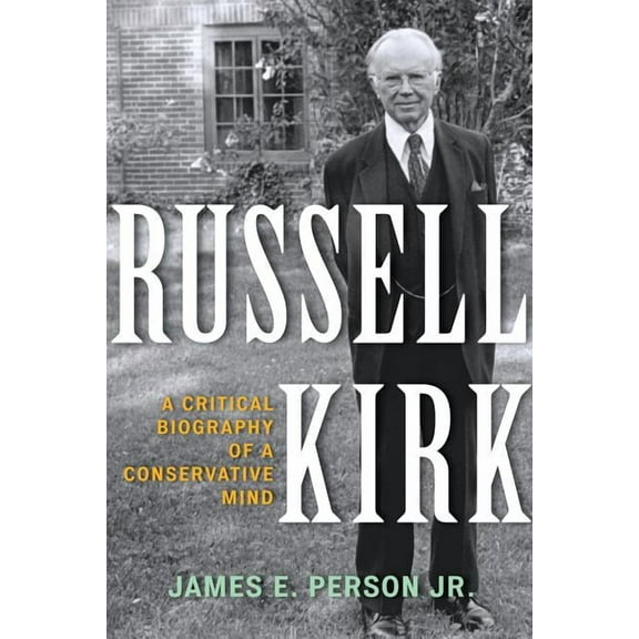 Russell Kirk: A Critical Biography of a Conservative Mind, (Paperback)