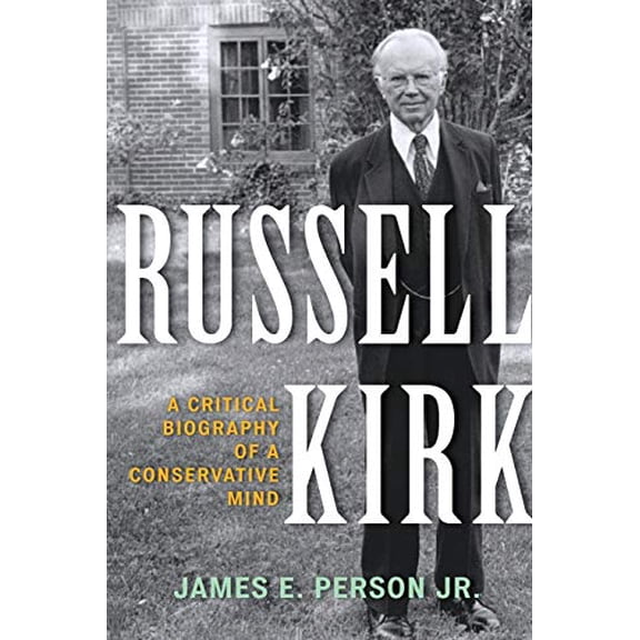 Pre-Owned Russell Kirk: A Critical Biography of a Conservative Mind (Paperback) 1442251859 9781442251854