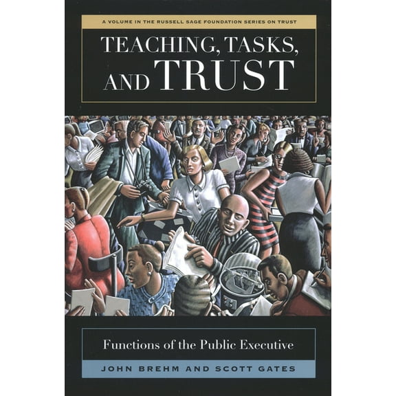 Russell Sage Foundation Series on Trust: Teaching, Tasks, and Trust : Functions of the Public Executive (Paperback)