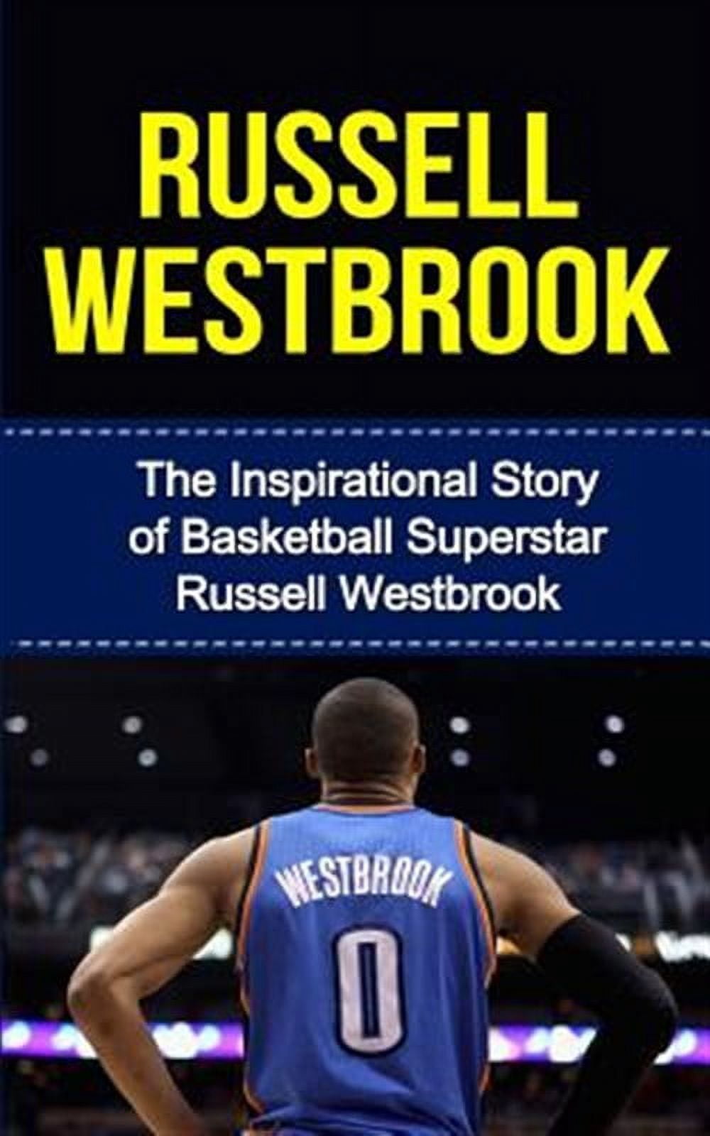 Russell Westbrook : The Inspirational Story of Basketball Superstar ...