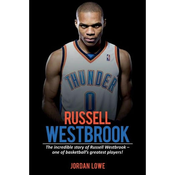 Russell Westbrook: The incredible story of Russell Westbrook-one of basketball's greatest players!, (Paperback)