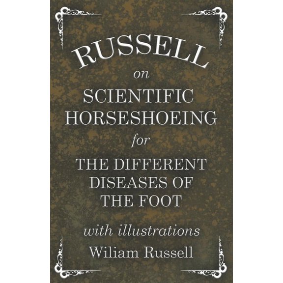 Russell on Scientific Horseshoeing for the Different Diseases of the Foot with Illustrations, (Paperback)