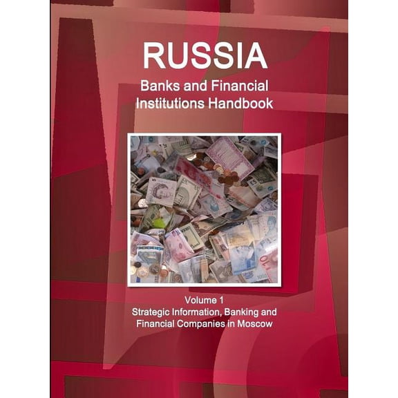 Russia Banks and Financial Institutions Handbook Volume 1 Strategic Information, Banking and Financial Companies in Moscow (Paperback)