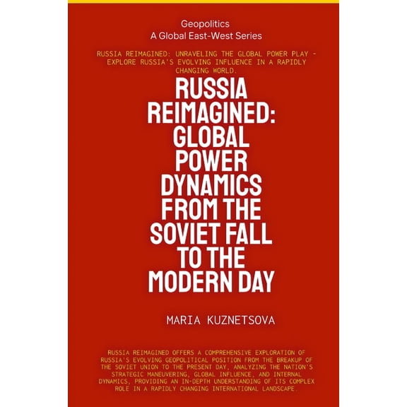 Russia Reimagined: Global Power Dynamics From The Soviet Fall To The Modern Day: Global Power Dynamics From The Soviet F, (Paperback)