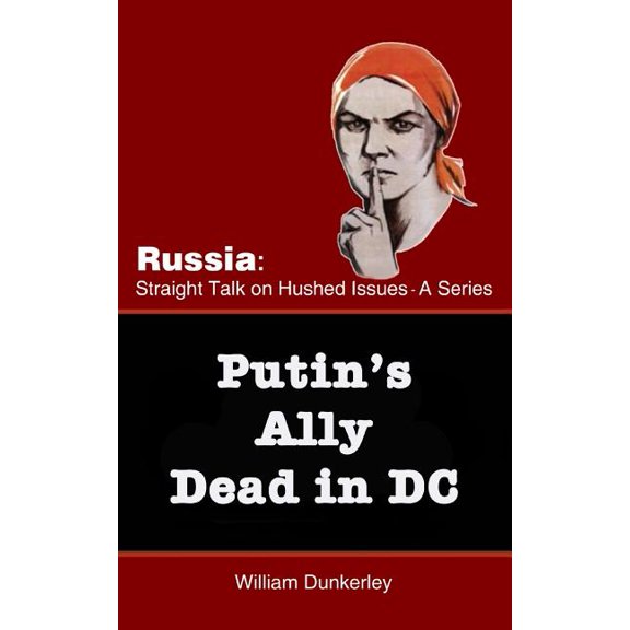 Russia: Straight Talk on Hushed Issues: Putin's Ally Dead in DC: Can the official explanation be believed? (Paperback)