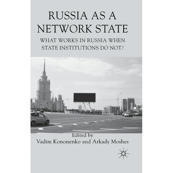 Russia as a Network State: What Works in Russia When State Institutions Do Not?, (Paperback)