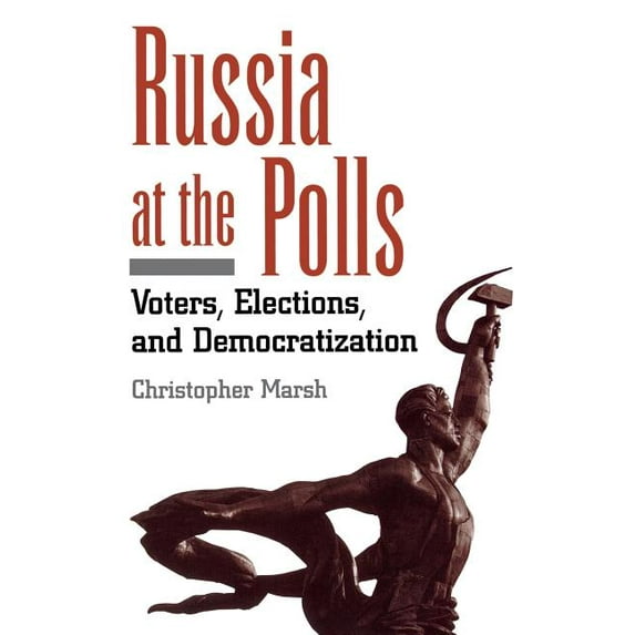 Russia at the Polls: Voters, Elections, and Democratization, (Paperback)