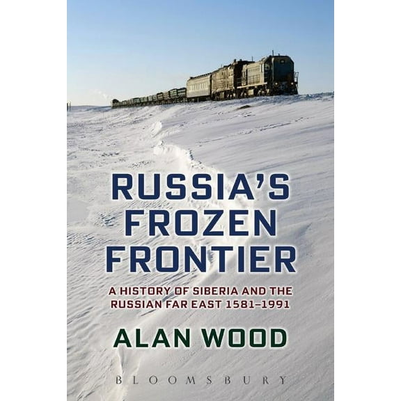 Russia's Frozen Frontier: A History of Siberia and the Russian Far East 1581 - 1991, (Hardcover)