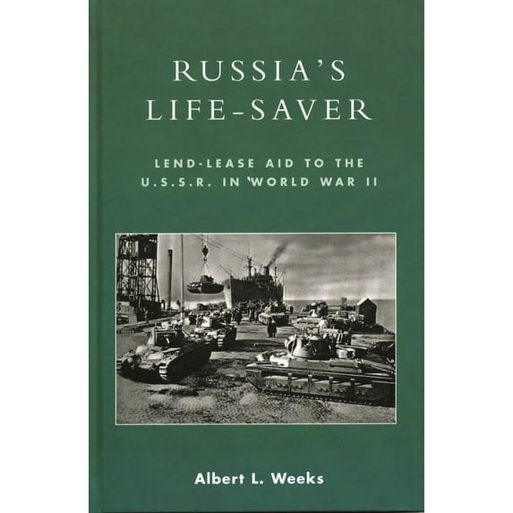 Russia's Life-Saver: Lend-Lease Aid to the U.S.S.R. in World War II, (Hardcover)