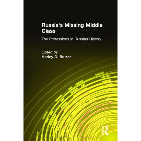 Russia's Missing Middle Class: The Professions in Russian History: The Professions in Russian History, (Hardcover)