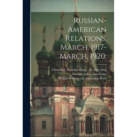 Russian-American Relations, March, 1917-March, 1920; (Paperback)
