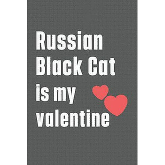 Russian Black Cat is my valentine: For Russian Black Cat Fans, (Paperback)