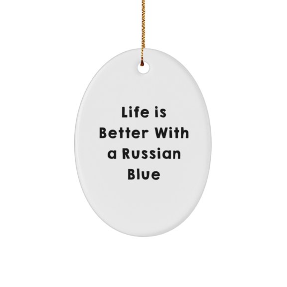 Russian Blue Cat Gifts, 'Life Is Better With A Russian Blue' Oval Ornament, Gifts from Men to Friends, Christmas Unique Gifts