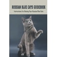 thumbnail image 1 of Russian Blue Cats Guidebook : Instructions For Raising Your Russian Blue Cats: How To Care For Russian Blue Cat (Paperback), 1 of 1